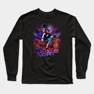 Skate now! Long Sleeve T-Shirt